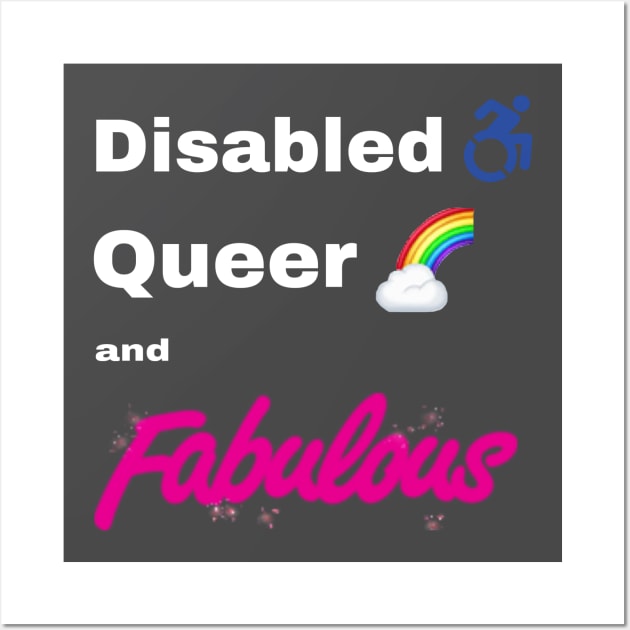 Disabled Queer and Fabulous Wall Art by FlirtyTheMiniServiceHorse